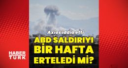 ABD İran’a saldırıları bir hafta erteledi mi?